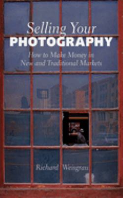 Selling your photography : how to make money in new and traditional markets  cover image cdn