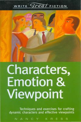 Characters, emotion & viewpoint : techniques and exercises for crafting dynamic characters and effective viewpoints cover image