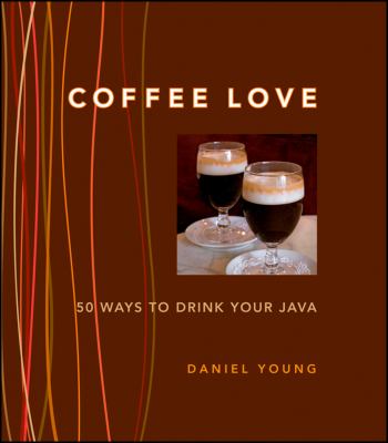 Coffee love : 50 ways to drink your java cover image