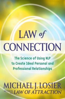 Law of connection : the science of using NLP to create ideal personal and professional relationships cover image
