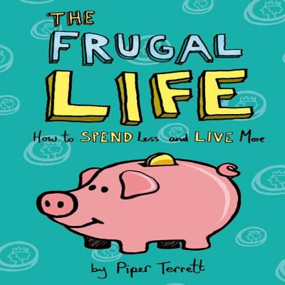 The frugal life : how to spend less and live more cover image