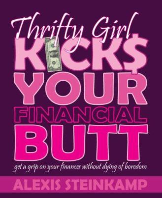 Thrifty girl  kicks your financial butt : get a grip on your finances with out dying of boredom. cover image