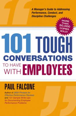 101 tough conversations to have with employees : a manager's guide to addressing performance, conduct, and discipline challenges cover image