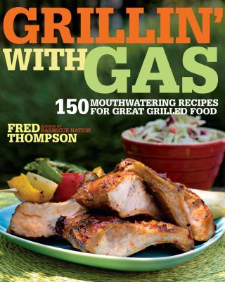 Grillin' with gas : 150 mouthwatering recipes for great grilled food  cover image cdn