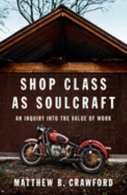 Shop class as soulcraft : an inquiry into the value of work  cover image cdn