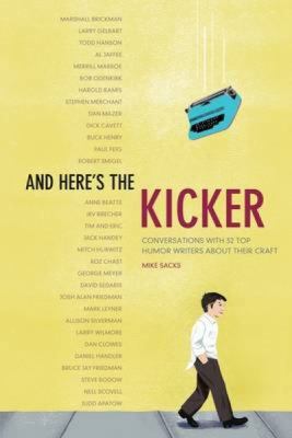 And here's the kicker : conversations with 21 top humor writers on their craft  cover image cdn