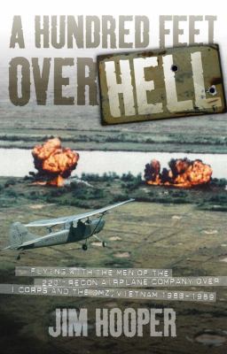 A hundred feet over hell : flying with the men of the 220th Recon Airplane Company over I Corps and the DMZ, Vietnam 1968-1969 cover image