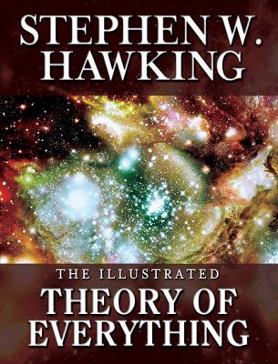 The illustrated theory of everything : the origin and fate of the universe cover image