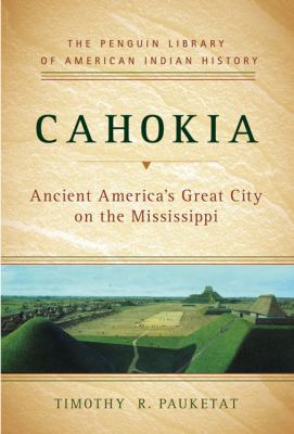 Cahokia : ancient America's great city on the Mississippi  cover image cdn