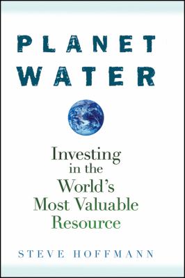 Planet water : investing in the world's most valuable resource cover image