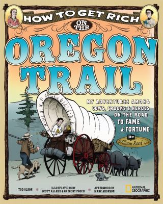How to get rich on the Oregon Trail : my adventures among cows, crooks & heroes on the road to fame and fortune : writing journal of--Master William Reed : Portland, Oregon 1852  cover image cdn