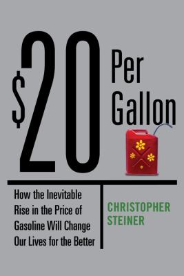 $20 per gallon : how the inevitable rise in the price of gasoline will change our lives for the better cover image
