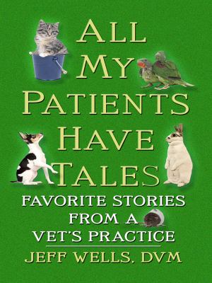 All my patients have tales favorite stories from a vet's practice cover image