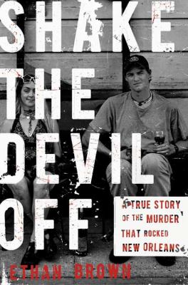Shake the devil off : a true story of the murder that rocked New Orleans cover image