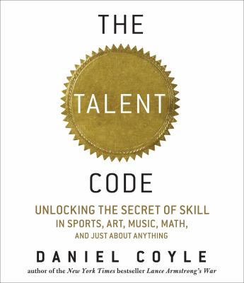The talent code unlocking the secret of skill in sports, art, music, math, and just about anything cover image
