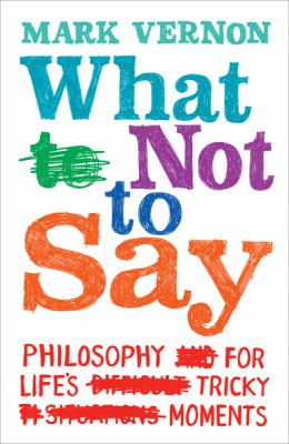What not to say : philosophy for life's tricky moments cover image