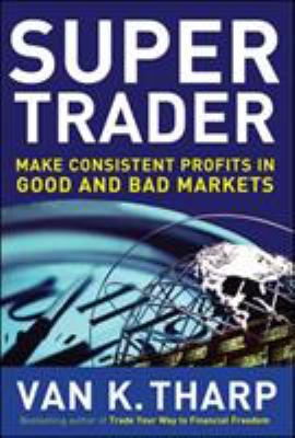 Super trader : making consistent profits in good and bad markets cover image