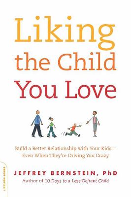 Liking the child you love : build a better relationship with your kids-- even when they're driving you crazy cover image
