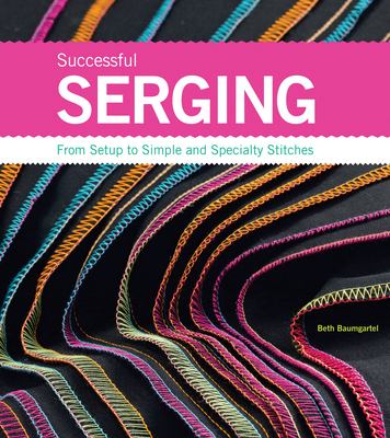 Successful serging : from setup to simple and specialty stitches  cover image cdn