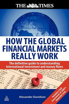 How the global financial markets really work : the definitive guide to understanding international investment and money flows cover image