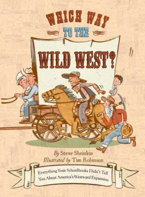 Which way to the wild West? : everything your schoolbooks didn't tell you about America's westward expansion  cover image cdn