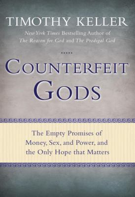 Counterfeit gods : the empty promises of money, sex, and power, and the only hope that matters  cover image cdn