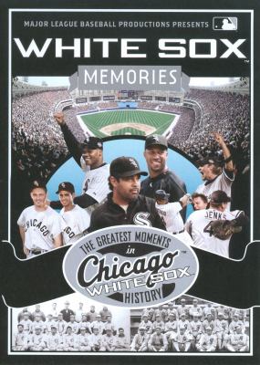 White Sox memories the greatest moments in Chicago White Sox history cover image