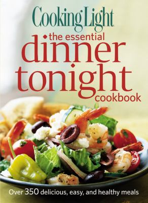Cooking Light : the essential dinner tonight cookbook cover image
