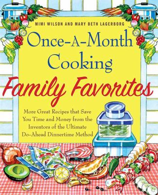 Once-a-month cooking family favorites : more great recipes that save you time and money from the inventors of the ultimate do-ahead dinnertime method cover image