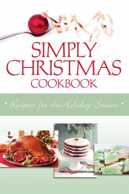 Simply Christmas cookbook : recipes for the holiday season / [compiled by Marla Tipton] cover image