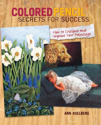 Colored pencil secrets for success : how to critique and improve your paintings cover image