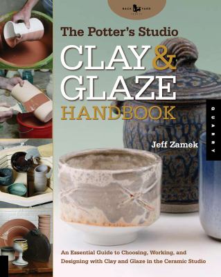 The potter's studio clay & glaze handbook : an essential guide to choosing, working, and designing with clay and glaze in the ceramic studio cover image