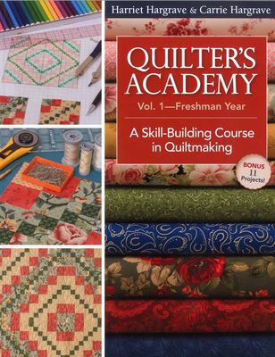 Quilter's academy. Vol. 1, Freshman year : a skill-building course in quiltmaking cover image