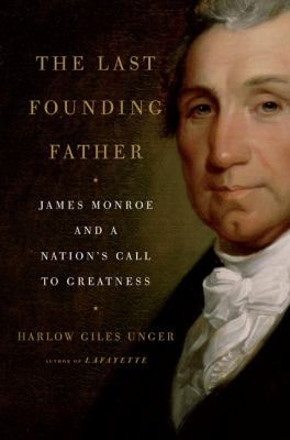 The last founding father : James Monroe and a nation's call to greatness  cover image cdn
