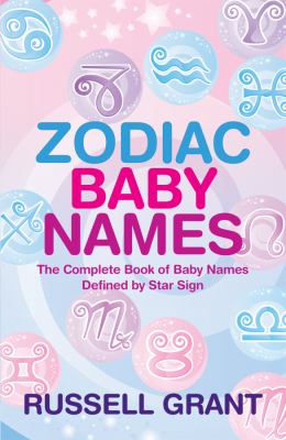 Zodiac baby names : the complete book of baby names defined by star sign cover image