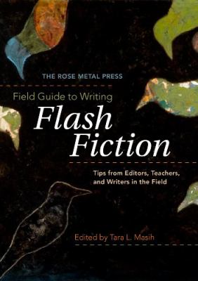 Field guide to writing flash fiction : tips from editors, teachers, and writers in the field cover image