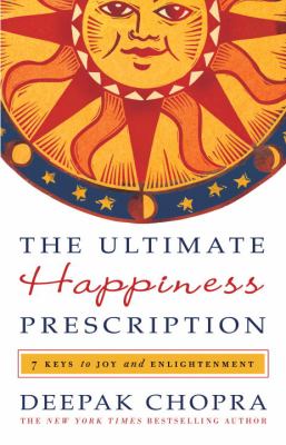 The ultimate happiness prescription : 7 keys to joy and enlightenment cover image