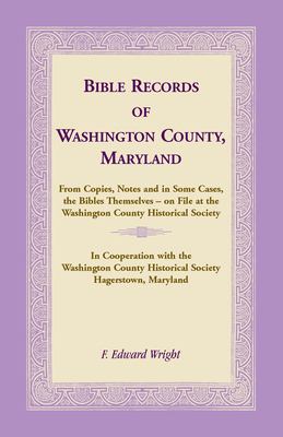 Bible records of Washington County, Maryland : from copies, notes and in some cases, the Bibles themselves--on file at the Washington County Historical Society cover image