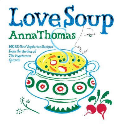 Love soup : 160 all-new vegetarian recipes from the author of The Vegetarian Epicure  cover image cdn