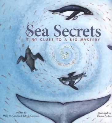 Sea secrets : tiny clues to a big mystery / written by Mary M. Cerullo & Beth E. Simmons ; illustrated by Kirsten Carlson cover image cdn