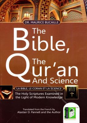 The Bible, the Qur'an, and science = La Bible, le Coran et la science : the holy scriptures examined in the light of modern knowledge cover image