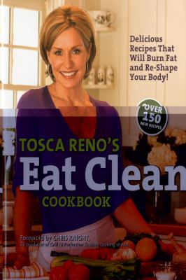 Tosca Reno's eat clean cookbook : delicious recipes that will burn fat and re-shape your body! cover image
