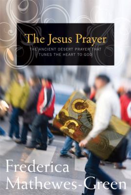 The Jesus prayer : the ancient desert prayer that tunes the heart to God cover image
