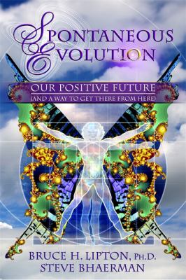 Spontaneous evolution : our positive future (and a way to get there from here) cover image