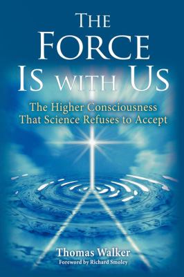 The force is with us : the higher consciousness that science refuses to accept cover image
