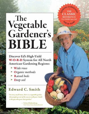 The vegetable gardener's bible : discover Ed's high-yield W-O-R-D system for all North American gardening regions  cover image cdn
