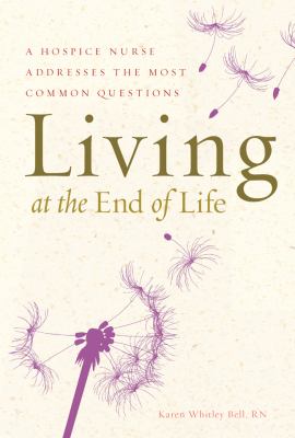 Living at the end of life : a hospice nurse addresses the most common questions cover image