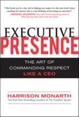 Executive presence : the art of commanding respect like a CEO cover image