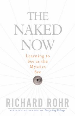 The naked now : learning to see as the mystics see cover image
