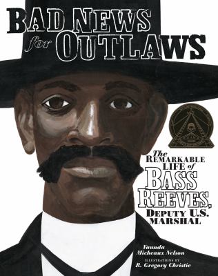 Bad news for outlaws : the remarkable life of Bass Reeves, deputy U.S. marshall cover image